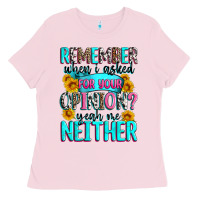 Bubblegum Pink remember when i asked for your opinion Ladies Tee - Zillion Design Studio