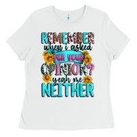 White remember when i asked for your opinion Ladies Tee - Zillion Design Studio