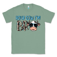 Sage holy cow i'm bro Classic Tee - MaliasSmallBusiness