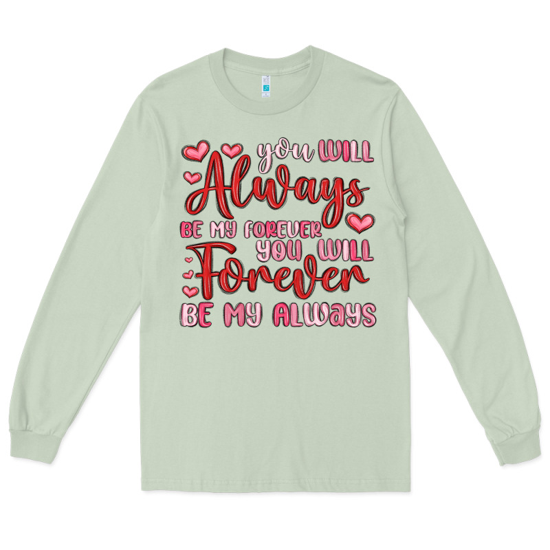 You Will Always Be My Forever You Will Forever Be Long Sleeve Tee by MaliasSmallBusiness | Teevron