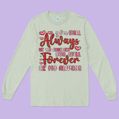 You Will Always Be My Forever You Will Forever Be Long Sleeve Tee Designed By Maliassmallbusiness
