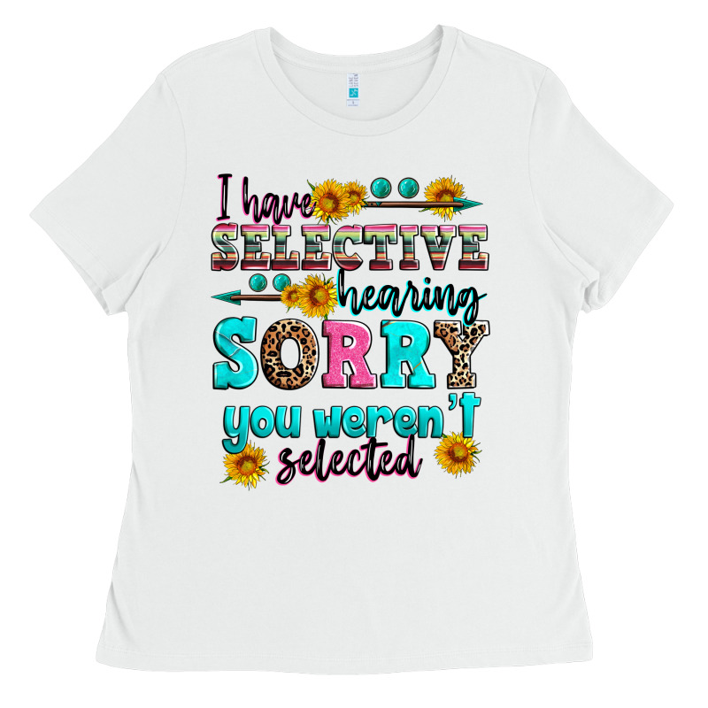 I Have Selective Hearing Sorry You Weren't Selecte Ladies Tee by Zillion Design Studio | Teevron