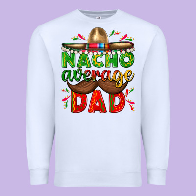 Nacho Average Dad With Mustache Premium Sweatshirt Designed By Texasbilliewilder
