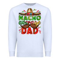 White Nacho Average Dad with Mustache Premium Sweatshirt - texasbilliewilder