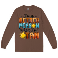 Chestnut i'm better person when i'm tan Long Sleeve Tee - MaliasSmallBusiness