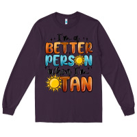 Plum i'm better person when i'm tan Long Sleeve Tee - MaliasSmallBusiness
