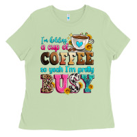 Matcha i'm holding a cup of coffee so yeah i'm pretty bus Ladies Tee - Zillion Design Studio