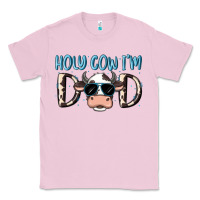 Bubblegum Pink holy cow i'm dad Classic Tee - MaliasSmallBusiness