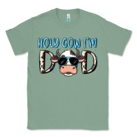 Sage holy cow i'm dad Classic Tee - MaliasSmallBusiness