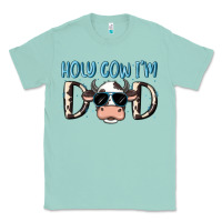 Seafoam holy cow i'm dad Classic Tee - MaliasSmallBusiness
