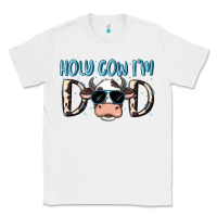 White holy cow i'm dad Classic Tee - MaliasSmallBusiness