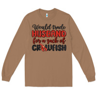 Toasted Coconut would trade husband for a sack of crawfish Long Sleeve Tee - MaliasSmallBusiness