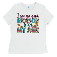 White i see no good reason to act my age Ladies Tee - Zillion Design Studio
