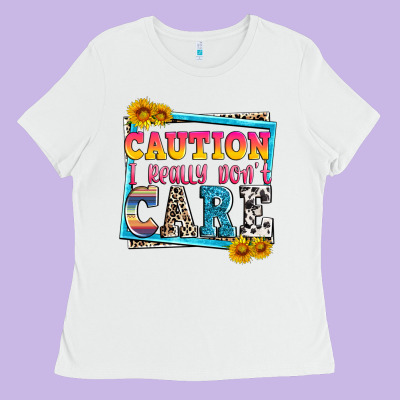Caution I Really Don't Care Ladies Tee Designed By Zillion Design Studio
