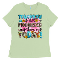 Tomorrow Is Not Promised Cuss Them Out Today! Ladies Tee | Teevron