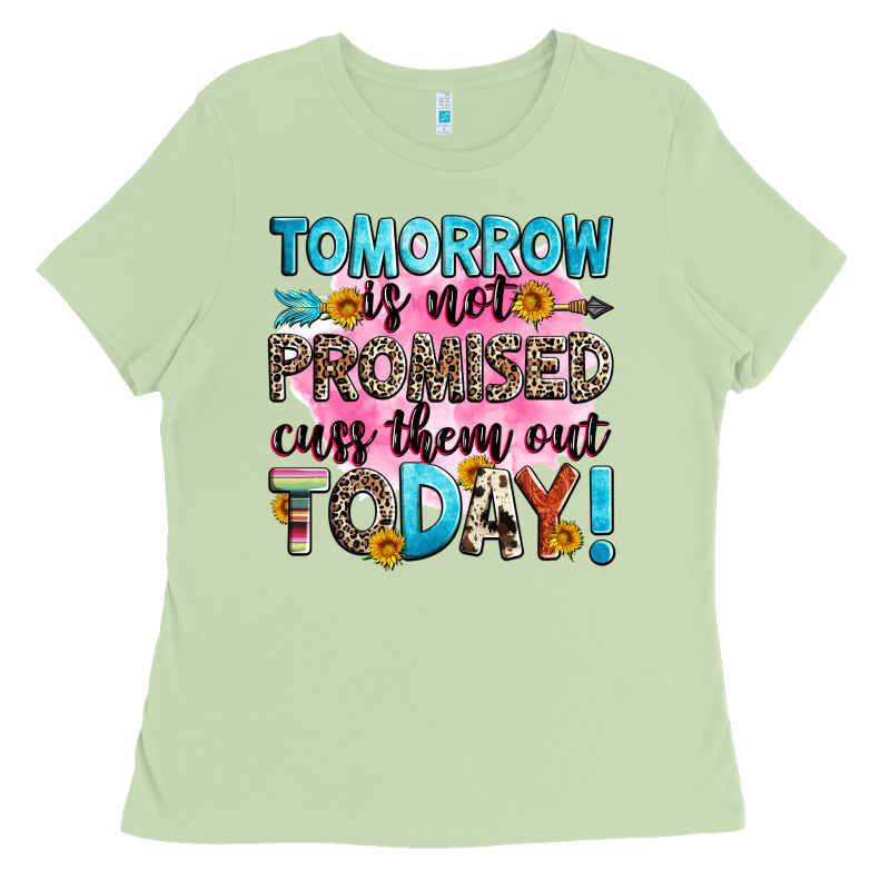 Tomorrow Is Not Promised Cuss Them Out Today! Ladies Tee by Zillion Design Studio | Teevron
