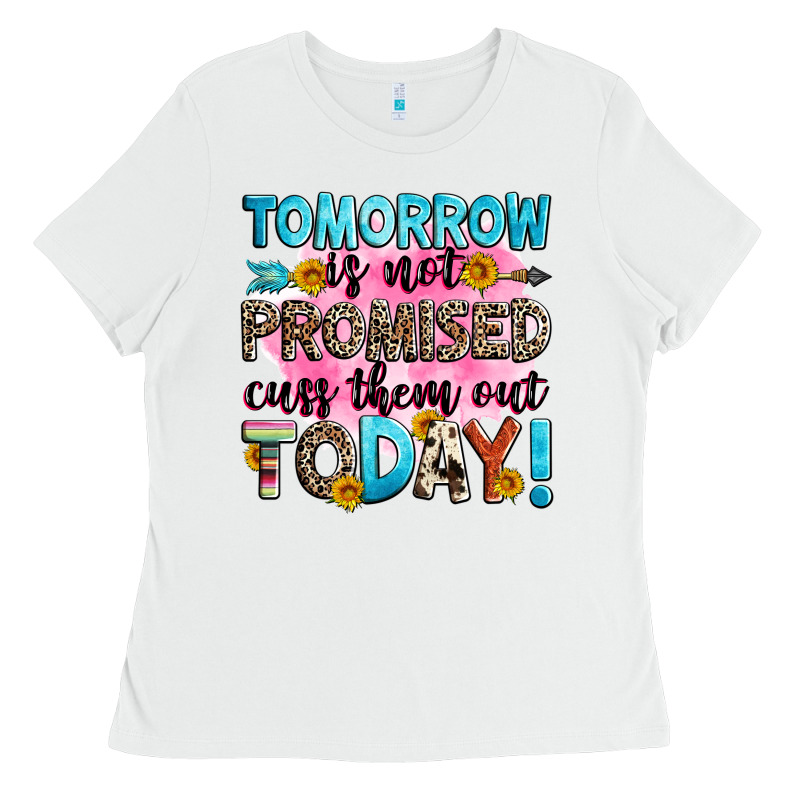 Tomorrow Is Not Promised Cuss Them Out Today! Ladies Tee by Zillion Design Studio | Teevron