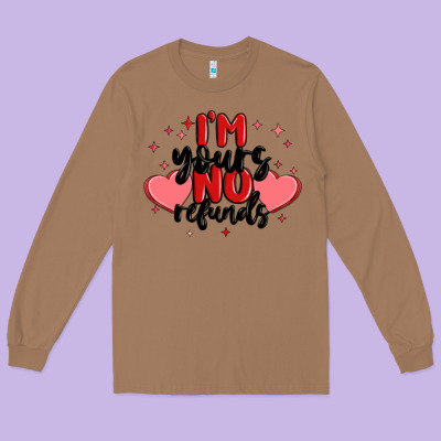 I'm Yours No Refunds Long Sleeve Tee Designed By Maliassmallbusiness