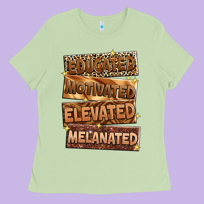 Educated Motivated Elevated Melanated Ladies Tee Designed By Zillion Design Studio