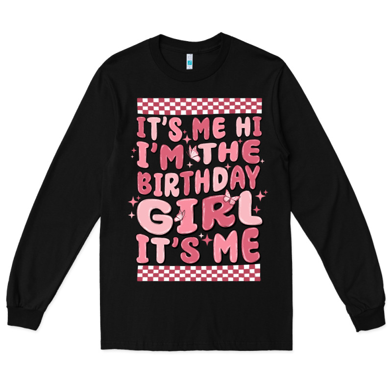 It's Me Hi I'm The Birthday Girl It's Me Long Sleeve Tee by MaliasSmallBusiness | Teevron