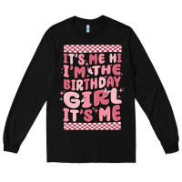 Black it's me hi i'm the birthday girl it's me Long Sleeve Tee - MaliasSmallBusiness