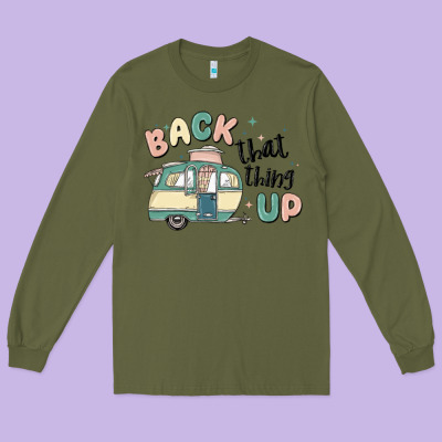 Back That Thing Up Long Sleeve Tee Designed By Maliassmallbusiness