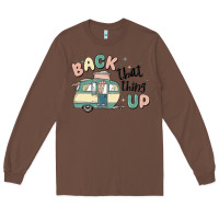Chestnut back that thing up Long Sleeve Tee - MaliasSmallBusiness