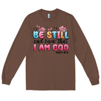 Chestnut be still and know that i am god psalm 46 10 Long Sleeve Tee - MaliasSmallBusiness