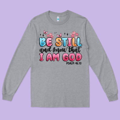 Be Still And Know That I Am God Psalm 46 10 Long Sleeve Tee Designed By Maliassmallbusiness