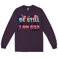 Plum be still and know that i am god psalm 46 10 Long Sleeve Tee - MaliasSmallBusiness