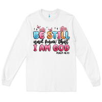 White be still and know that i am god psalm 46 10 Long Sleeve Tee - MaliasSmallBusiness