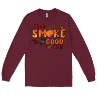 Burgundy i only smoke the good stuff Long Sleeve Tee - MaliasSmallBusiness