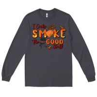 Smoke i only smoke the good stuff Long Sleeve Tee - MaliasSmallBusiness