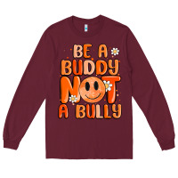 Burgundy be a buddy not a bully Long Sleeve Tee - MaliasSmallBusiness