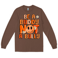 Chestnut be a buddy not a bully Long Sleeve Tee - MaliasSmallBusiness