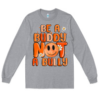 Heather Grey be a buddy not a bully Long Sleeve Tee - MaliasSmallBusiness