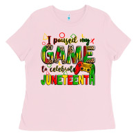 Bubblegum Pink i paused my game to celebrate juneteenth Ladies Tee - Zillion Design Studio