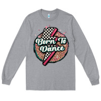 Heather Grey born to dance Long Sleeve Tee - MaliasSmallBusiness