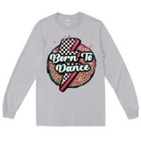 Born To Dance Long Sleeve Tee | Teevron
