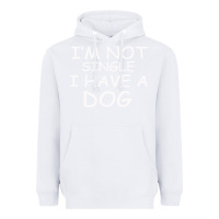 White I m Not SIngle I Have a Dog Heavyweight Hoodie - Bettercallsaul
