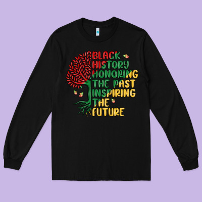 Black History Honoring The Past Inspiring The Futu Long Sleeve Tee Designed By Maliassmallbusiness