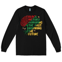 Black black history honoring the past inspiring the futu Long Sleeve Tee - MaliasSmallBusiness