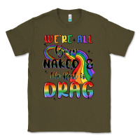 Army Green we're all born naked the rest is drag Classic Tee - MaliasSmallBusiness