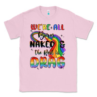 Bubblegum Pink we're all born naked the rest is drag Classic Tee - MaliasSmallBusiness