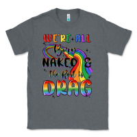 Charcoal Heather we're all born naked the rest is drag Classic Tee - MaliasSmallBusiness