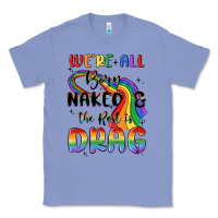 Colony Blue we're all born naked the rest is drag Classic Tee - MaliasSmallBusiness