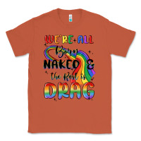 Copper we're all born naked the rest is drag Classic Tee - MaliasSmallBusiness