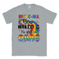 Heather Grey we're all born naked the rest is drag Classic Tee - MaliasSmallBusiness