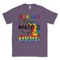Lavender we're all born naked the rest is drag Classic Tee - MaliasSmallBusiness