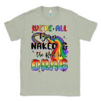 Matcha we're all born naked the rest is drag Classic Tee - MaliasSmallBusiness